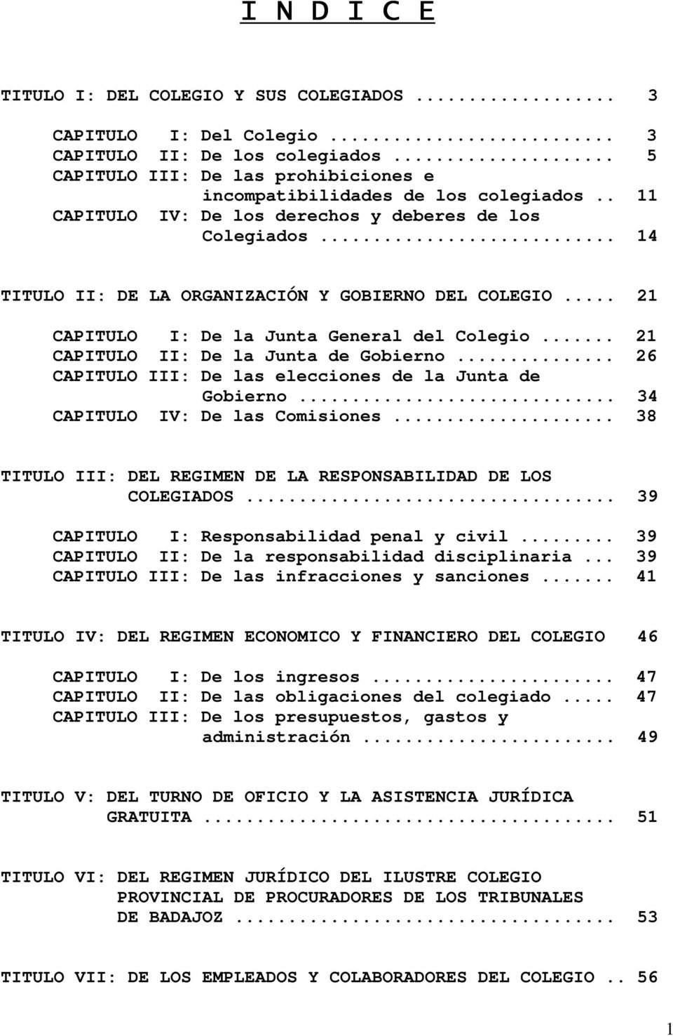 .. 21 CAPITULO II: De la Junta de Gobierno... 26 CAPITULO III: De las elecciones de la Junta de Gobierno... 34 CAPITULO IV: De las Comisiones.