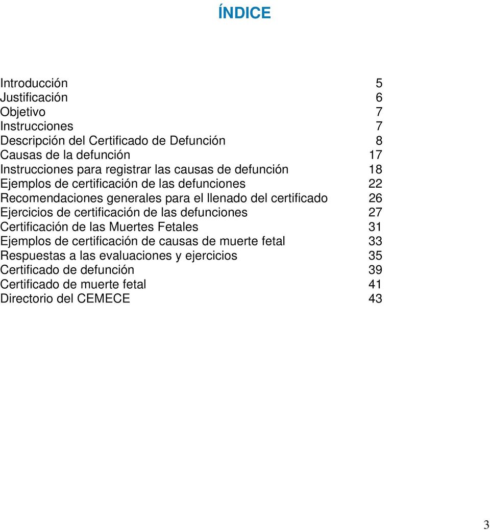 llenado del certificado 26 Ejercicios de certificación de las defunciones 27 Certificación de las Muertes Fetales 31 Ejemplos de certificación