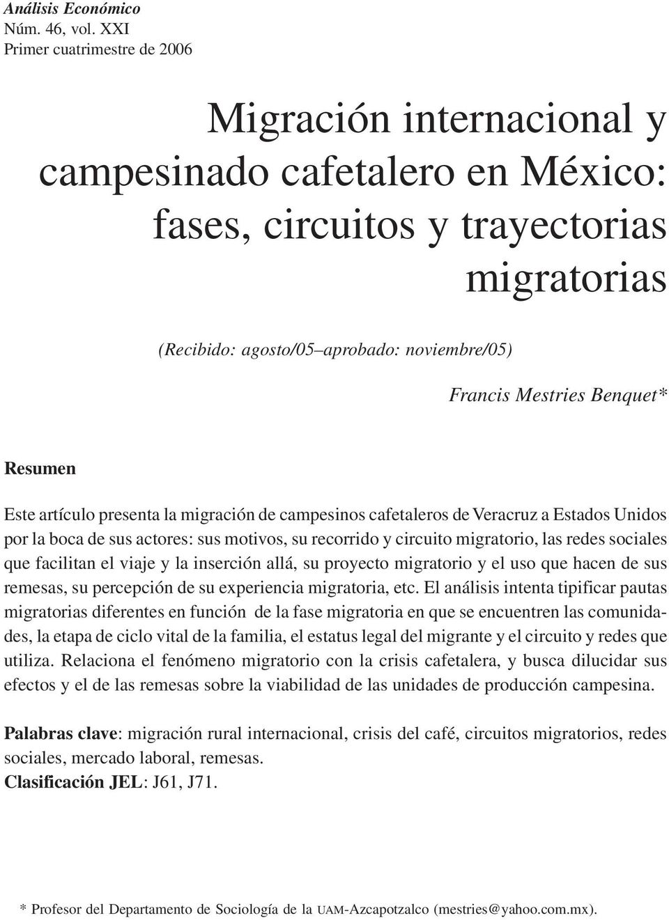 Benquet* Resumen Este artículo presenta la migración de campesinos cafetaleros de Veracruz a Estados Unidos por la boca de sus actores: sus motivos, su recorrido y circuito migratorio, las redes