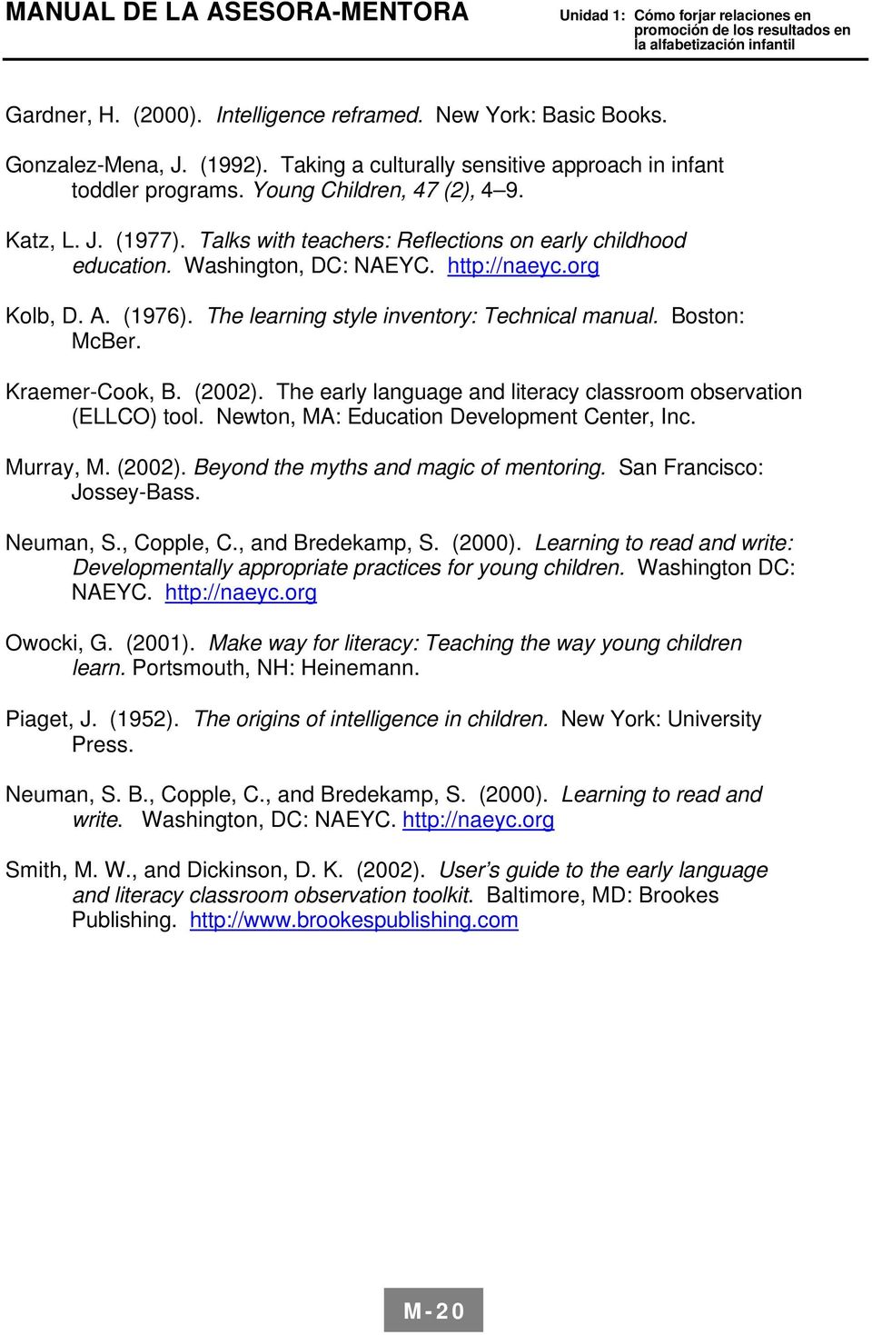 Kraemer-Cook, B. (2002). The early language and literacy classroom observation (ELLCO) tool. Newton, MA: Education Development Center, Inc. Murray, M. (2002). Beyond the myths and magic of mentoring.