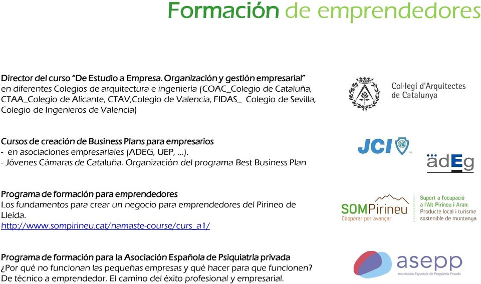 Colegio de Ingenieros de Valencia) Cursos de creación de Business Plans para empresarios - en asociaciones empresariales (ADEG, UEP, ). - Jóvenes Cámaras de Cataluña.