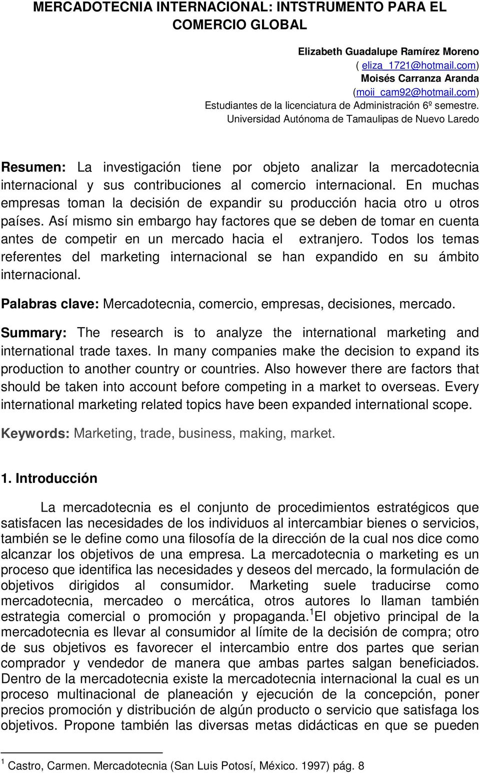 Universidad Autónoma de Tamaulipas de Nuevo Laredo Resumen: La investigación tiene por objeto analizar la mercadotecnia internacional y sus contribuciones al comercio internacional.