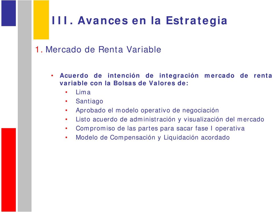 la Bolsas de Valores de: Lima Santiago Aprobado el modelo operativo de negociación Listo