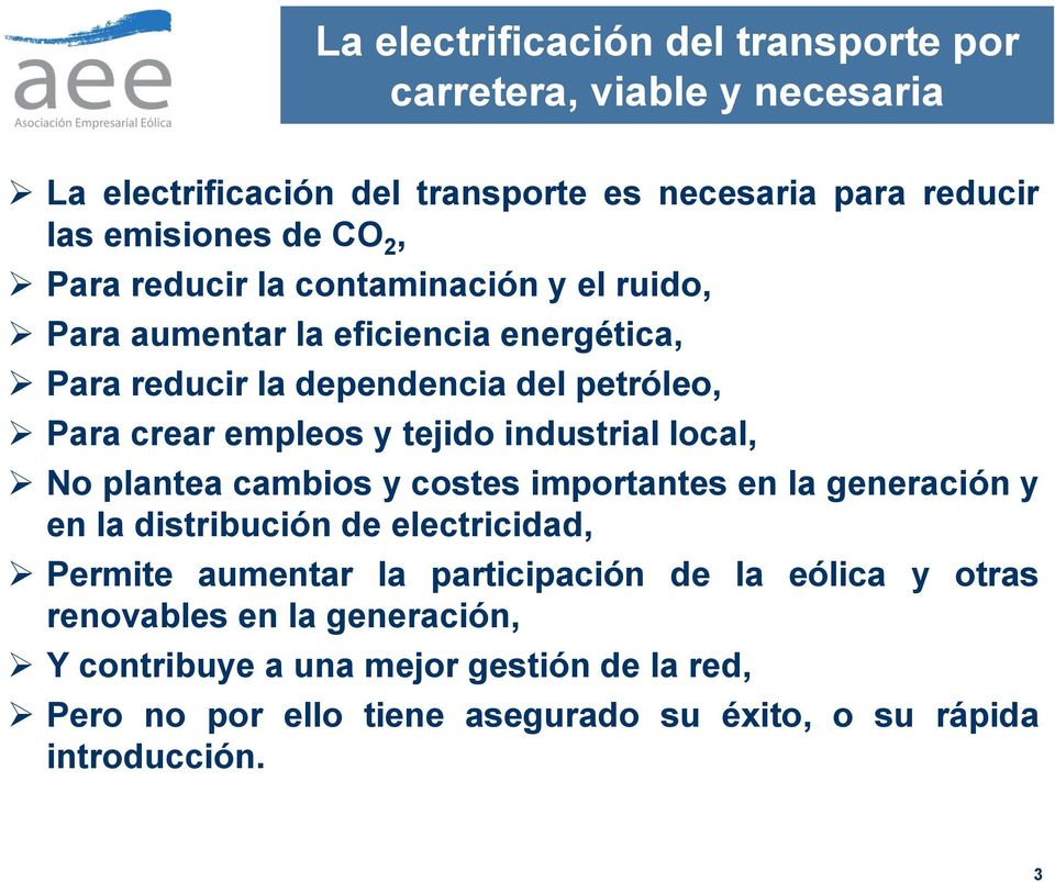 industrial local, No plantea cambios y costes importantes en la generación y en la distribución de electricidad, Permite aumentar la participación de la