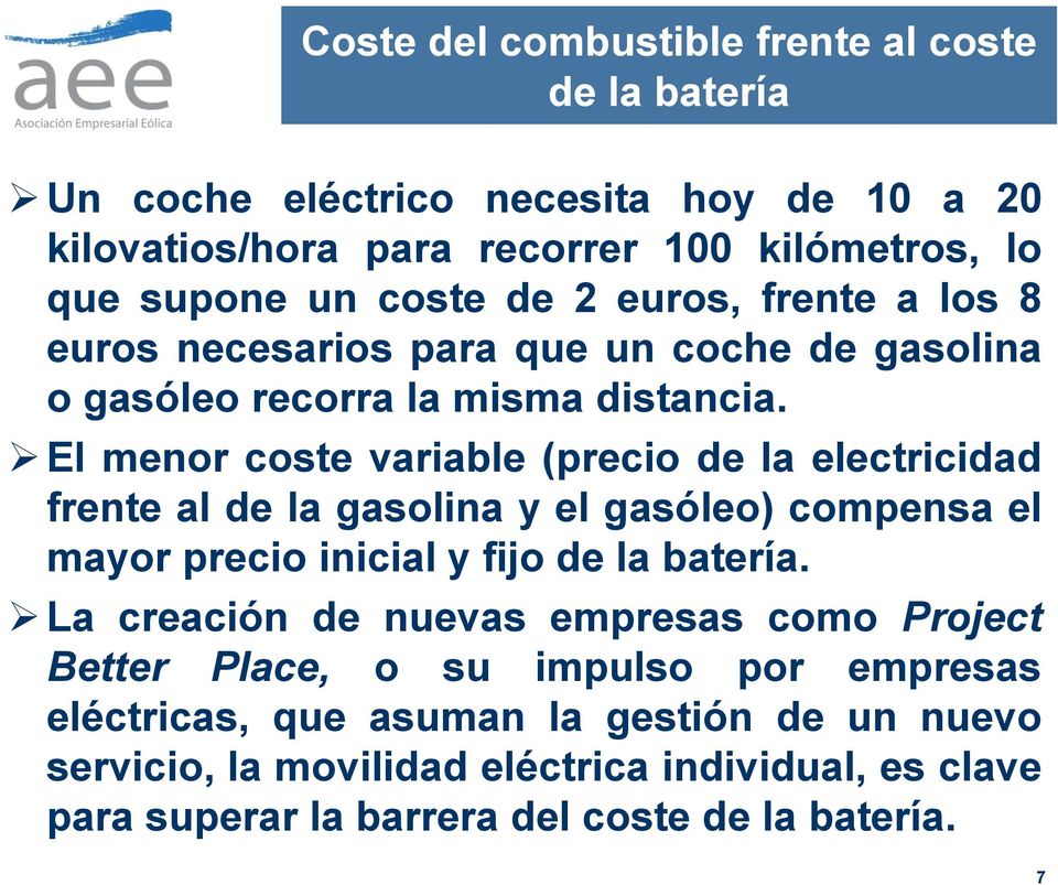 El menor coste variable (precio de la electricidad frente al de la gasolina y el gasóleo) compensa el mayor precio inicial y fijo de la batería.