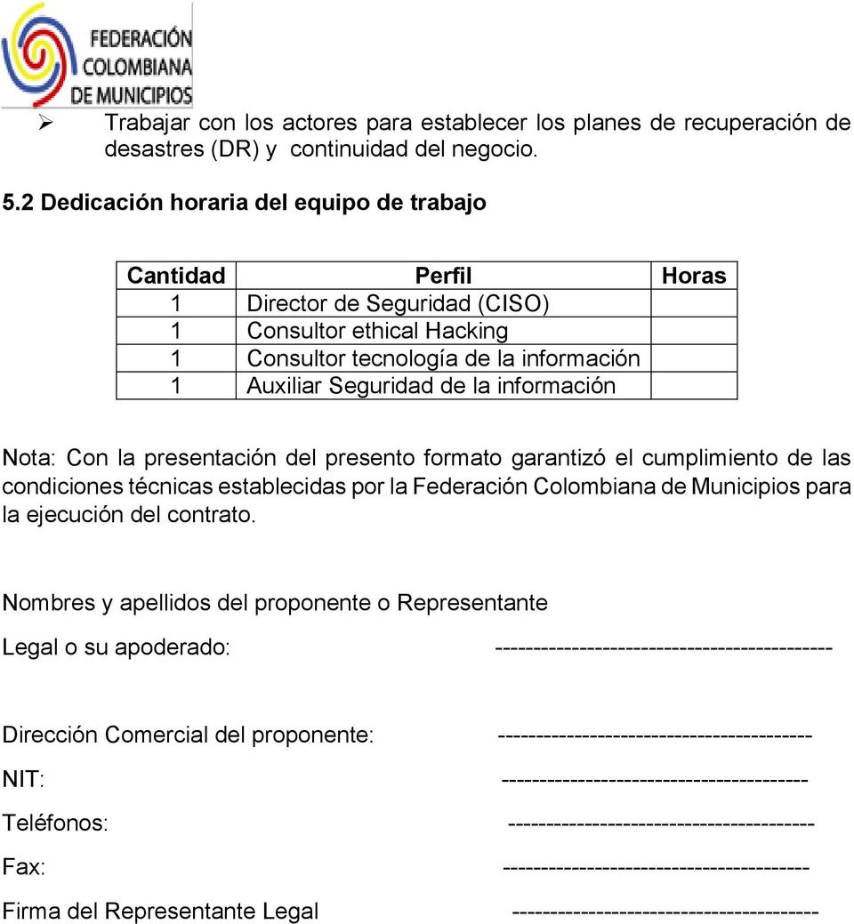 información Nota: Con la presentación del presento formato garantizó el cumplimiento de las condiciones técnicas establecidas por la Federación Colombiana de Municipios para la ejecución del contrato.