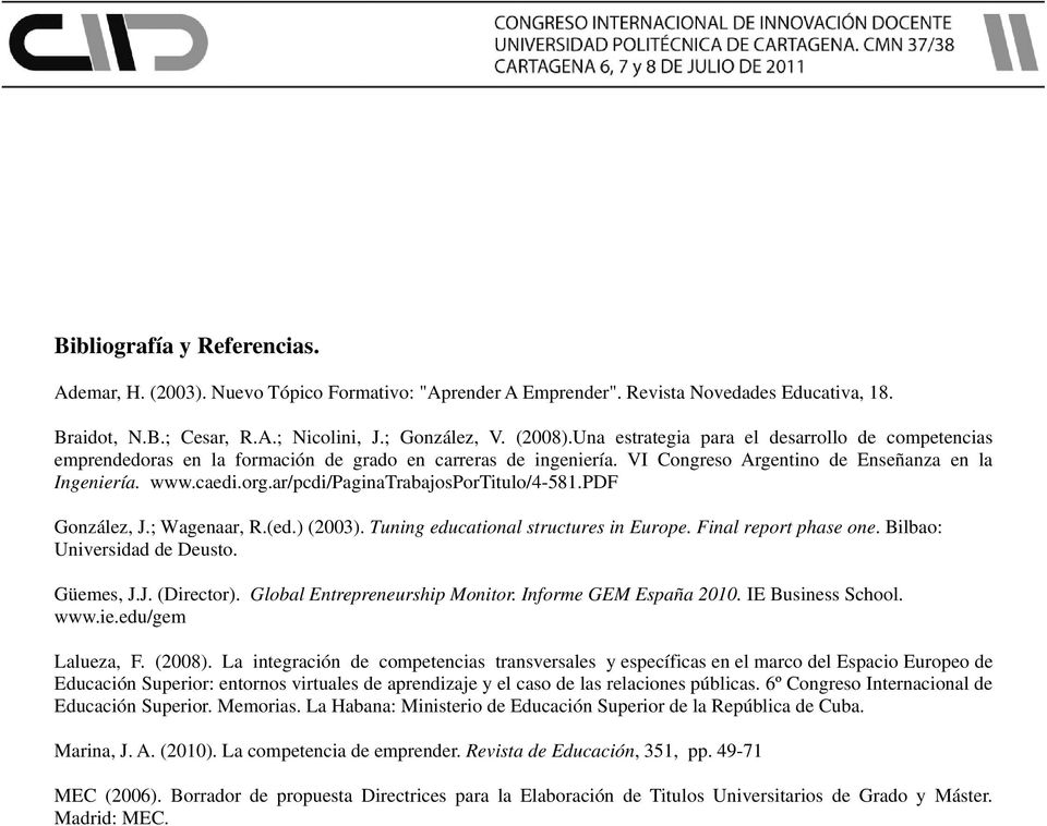 ar/pcdi/paginatrabajosportitulo/4-581.pdf González, J.; Wagenaar, R.(ed.) (2003). Tuning educational structures in Europe. Final report phase one. Bilbao: Universidad de Deusto. Güemes, J.J. (Director).