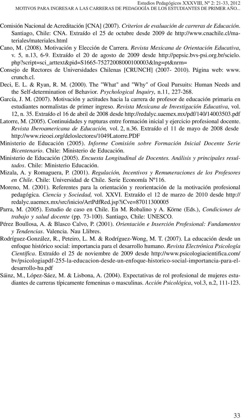 bvs-psi.org.br/scielo. php?script=sci_arttext&pid=s1665-75272008000100003&lng=pt&nrm= Consejo de Rectores de Universidades Chilenas [CRUNCH] (2007-2010). Página web: www. crunch.cl. Deci, E. L.