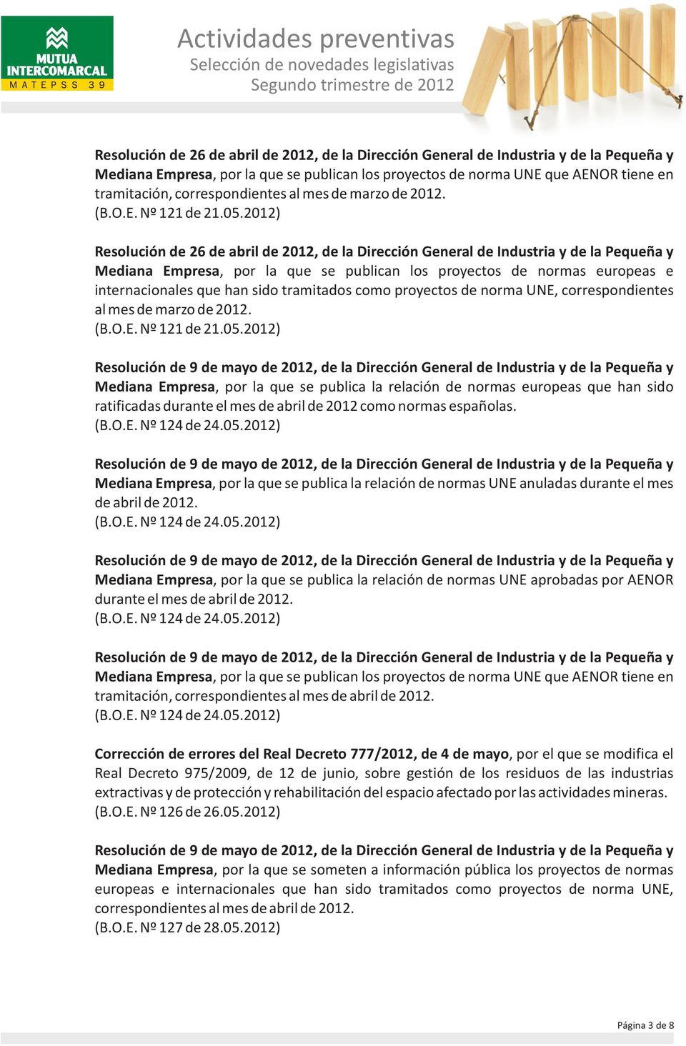 Resolución de 26 de abril de 2012, de la Dirección General de Industria y de la Pequeña y Mediana Empresa, por la que se publican los proyectos de normas europeas e internacionales que han sido