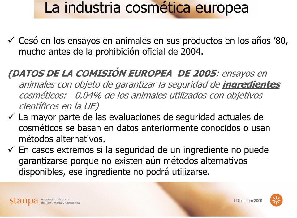 04% de los animales utilizados con objetivos científicos en la UE) La mayor parte de las evaluaciones de seguridad actuales de cosméticos se basan en datos