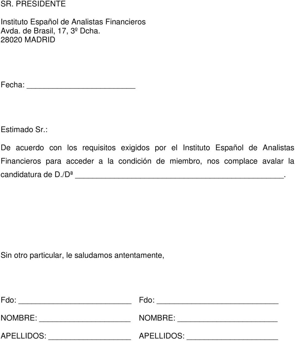 : De acuerdo con los requisitos exigidos por el Instituto Español de Analistas Financieros para