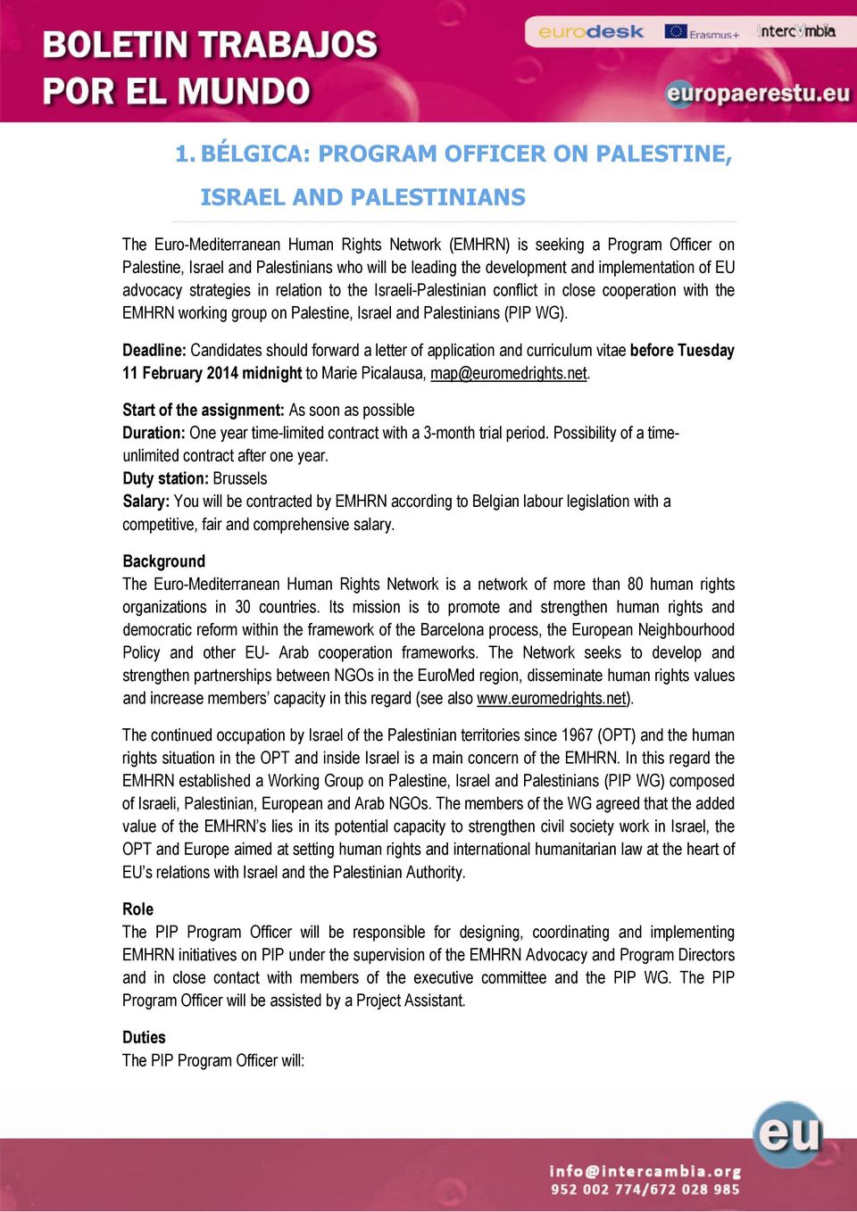 Palestinians (PIP WG). Deadline: Candidates should forward a letter of application and curriculum vitae before Tuesday 11 February 2014 midnight to Marie Picalausa, map@euromedrights.net.