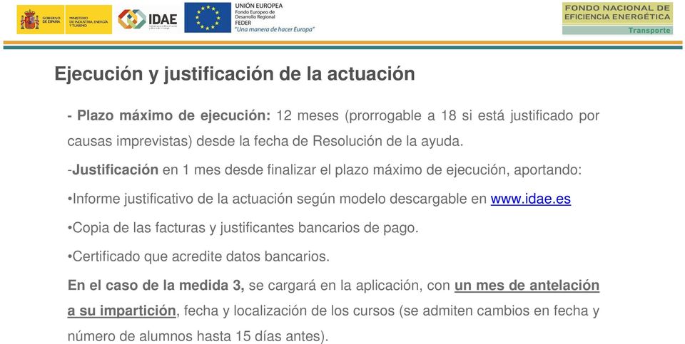-Justificación en 1 mes desde finalizar el plazo máximo de ejecución, aportando: Informe justificativo de la actuación según modelo descargable en www.idae.