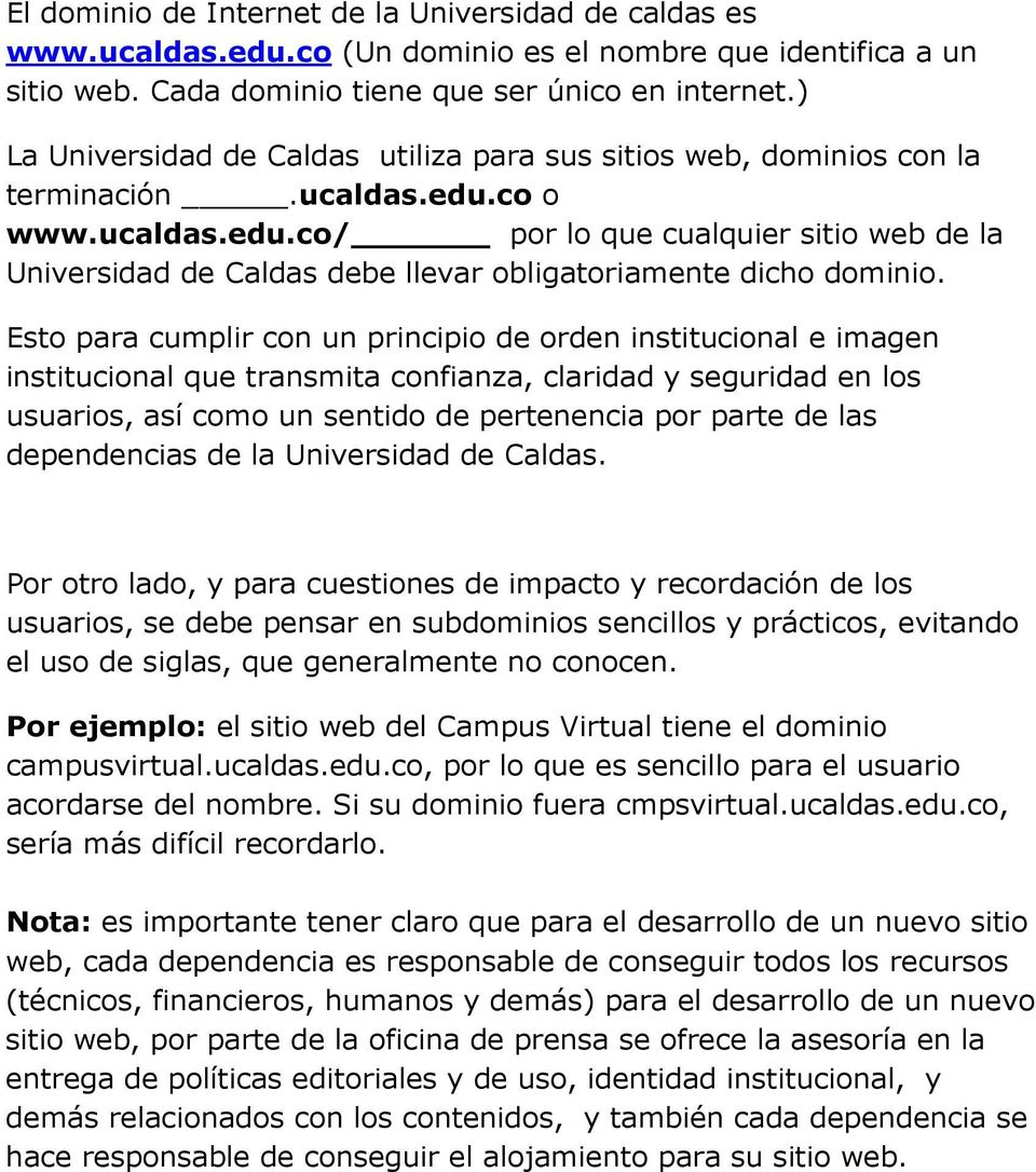 co o www.ucaldas.edu.co/ por lo que cualquier sitio web de la Universidad de Caldas debe llevar obligatoriamente dicho dominio.