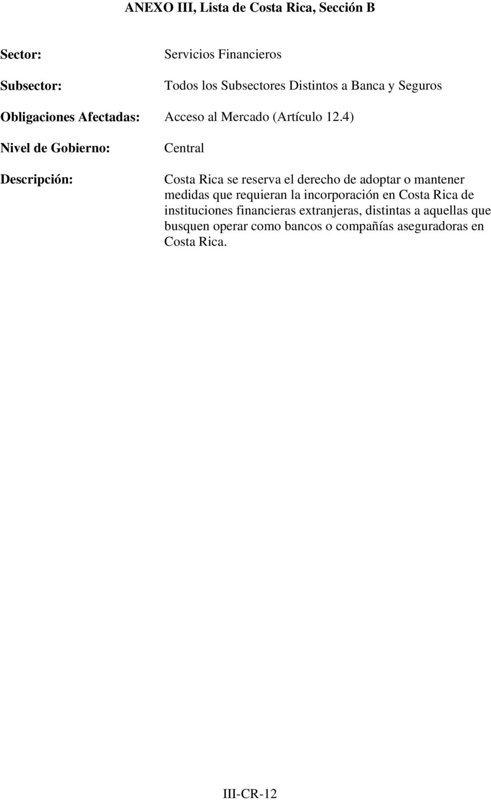 4) Descripción: Costa Rica se reserva el derecho de adoptar o mantener medidas que requieran la