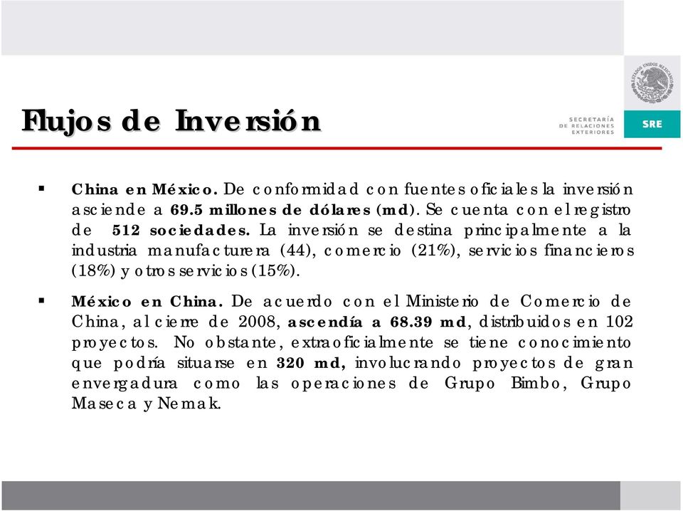 La inversión se destina principalmente a la industria manufacturera (44), comercio (21%), servicios financieros (18%) y otros servicios (15%). México en China.