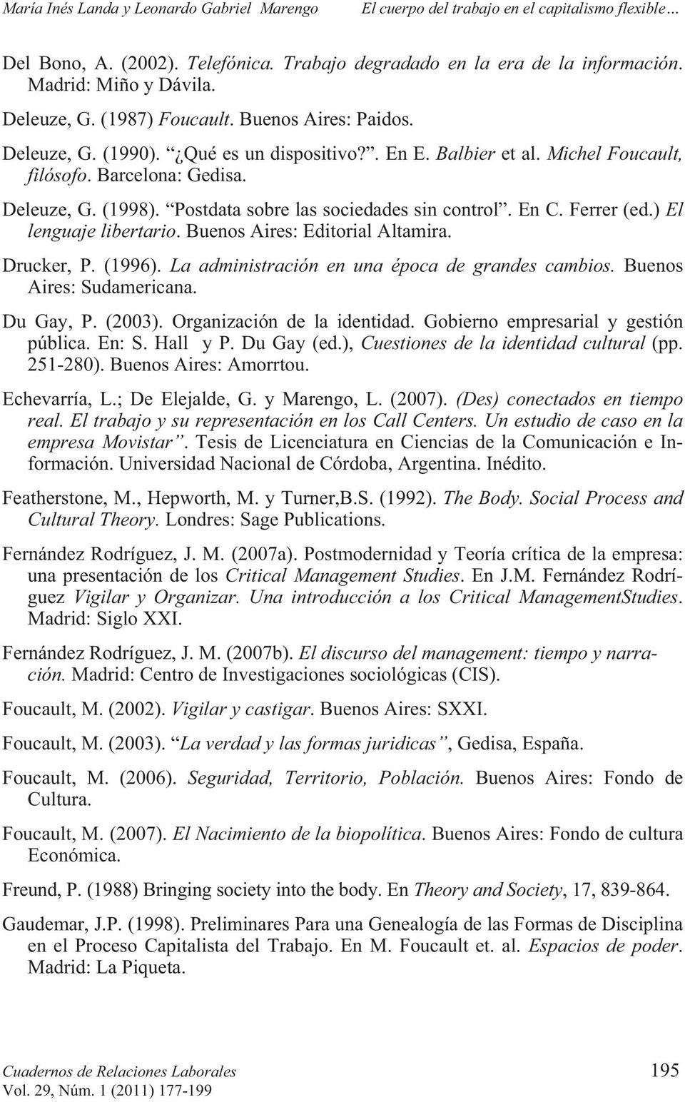Buenos Aires: Editorial Altamira. Drucker, P. (1996). La administración en una época de grandes cambios. Buenos Aires: Sudamericana. Du Gay, P. (2003). Organización de la identidad.