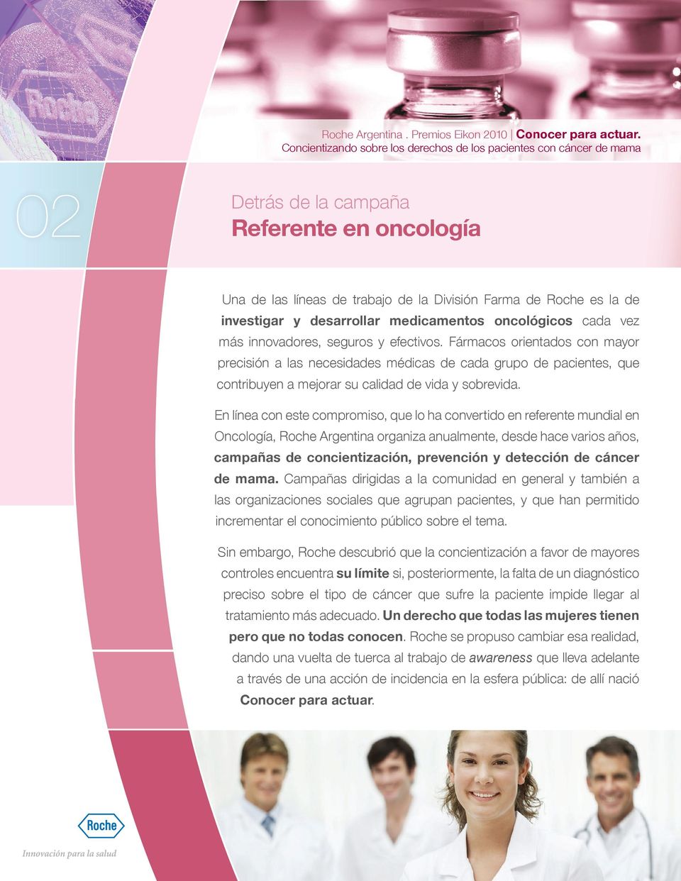 En línea con este compromiso, que lo ha convertido en referente mundial en Oncología, Roche Argentina organiza anualmente, desde hace varios años, campañas de concientización, prevención y detección