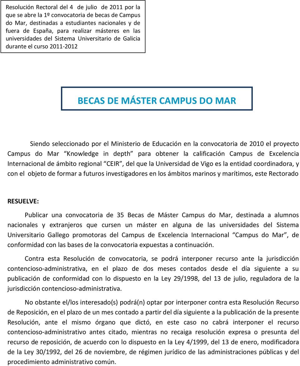 Campus do Mar Knowledge in depth para obtener la calificación Campus de Excelencia Internacional de ámbito regional CEIR, del que la Universidad de Vigo es la entidad coordinadora, y con el objeto de