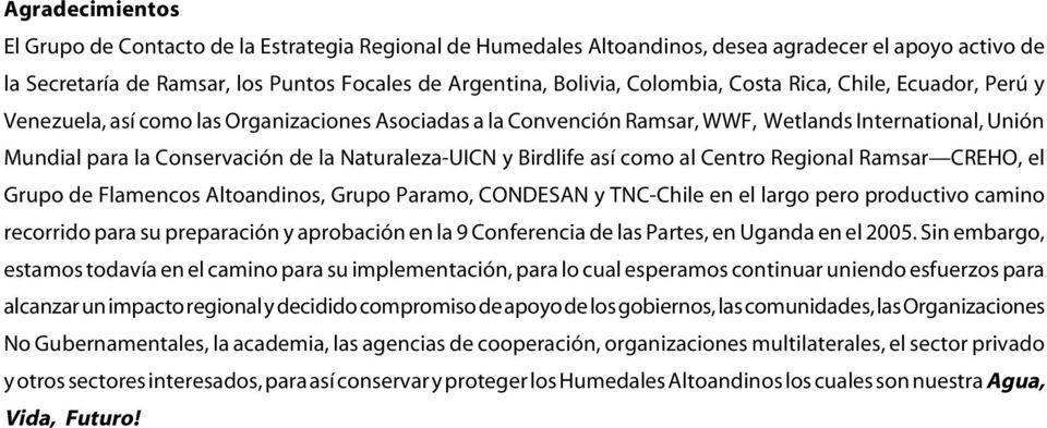 Wetlands International, Unión Mundial para la Conservación de la Naturaleza-UICN y Birdlife así como al Centro Regional Ramsar CREHO, el Grupo de Flamencos Altoandinos, Grupo Paramo, CONDESAN y