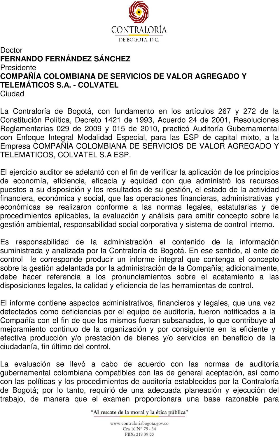 ÍA COLOMBIANA DE SERVICIOS DE VALOR AGREGADO Y TELEMÁTICOS S.A. - COLVATEL Ciudad La Contraloría de Bogotá, con fundamento en los artículos 267 y 272 de la Constitución Política, Decreto 1421 de
