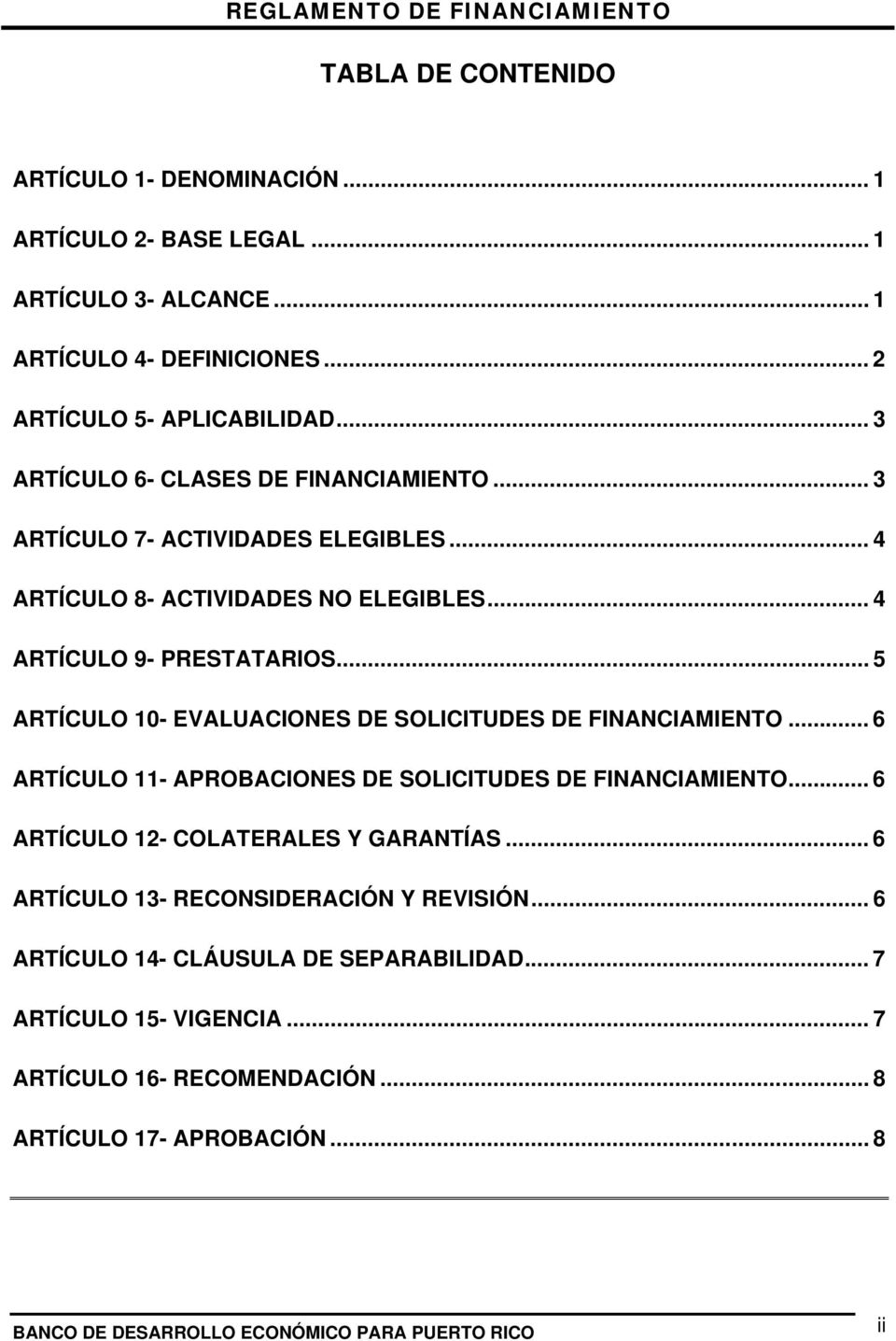 .. 5 ARTÍCULO 10- EVALUACIONES DE SOLICITUDES DE FINANCIAMIENTO... 6 ARTÍCULO 11- APROBACIONES DE SOLICITUDES DE FINANCIAMIENTO... 6 ARTÍCULO 12- COLATERALES Y GARANTÍAS.