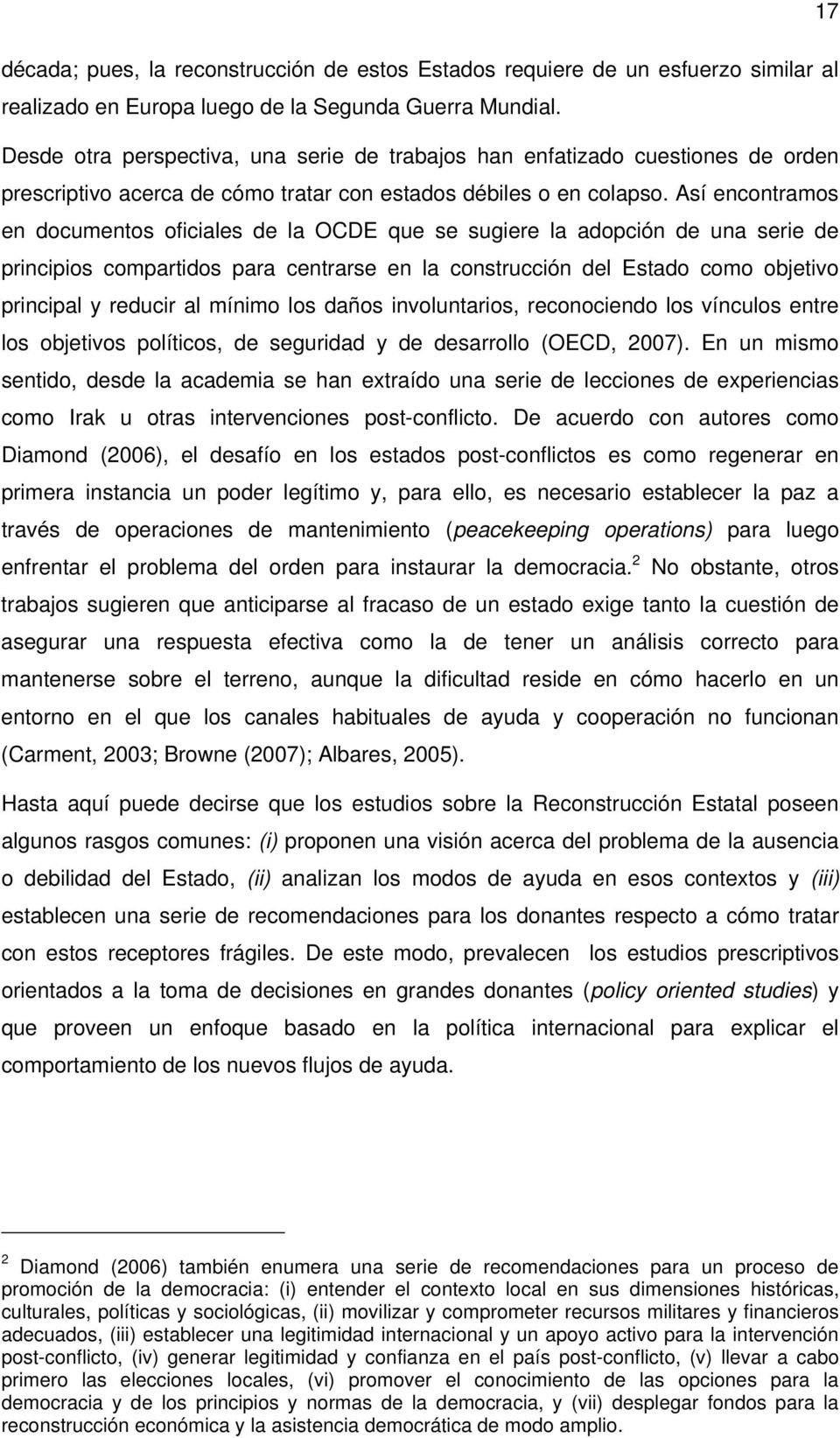 Así encontramos en documentos oficiales de la OCDE que se sugiere la adopción de una serie de principios compartidos para centrarse en la construcción del Estado como objetivo principal y reducir al