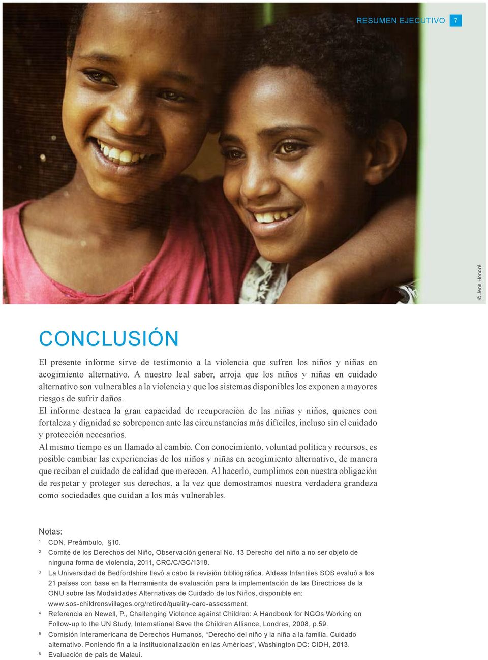 El informe destaca la gran capacidad de recuperación de las niñas y niños, quienes con fortaleza y dignidad se sobreponen ante las circunstancias más difíciles, incluso sin el cuidado y protección