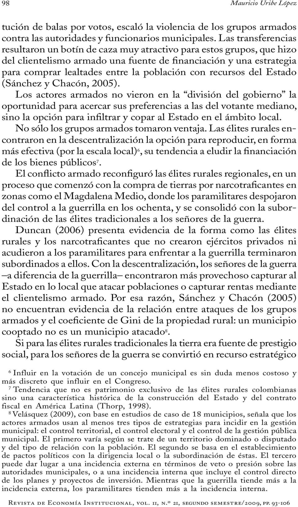 con recursos del Estado (Sánchez y Chacón, 2005).
