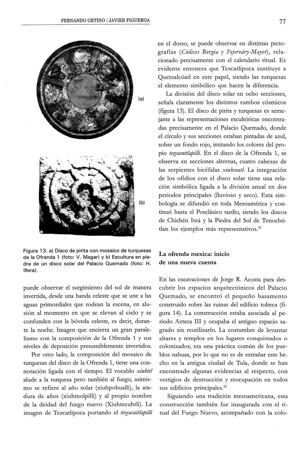 FERNANDO GETINO / JAVIER FIGUEROA 77 (a) en el dorso, se puede observar en distintas pictografías (Códices Borgta y Fejerváry-Mayer), relacionado precisamente con el calendario ritual.