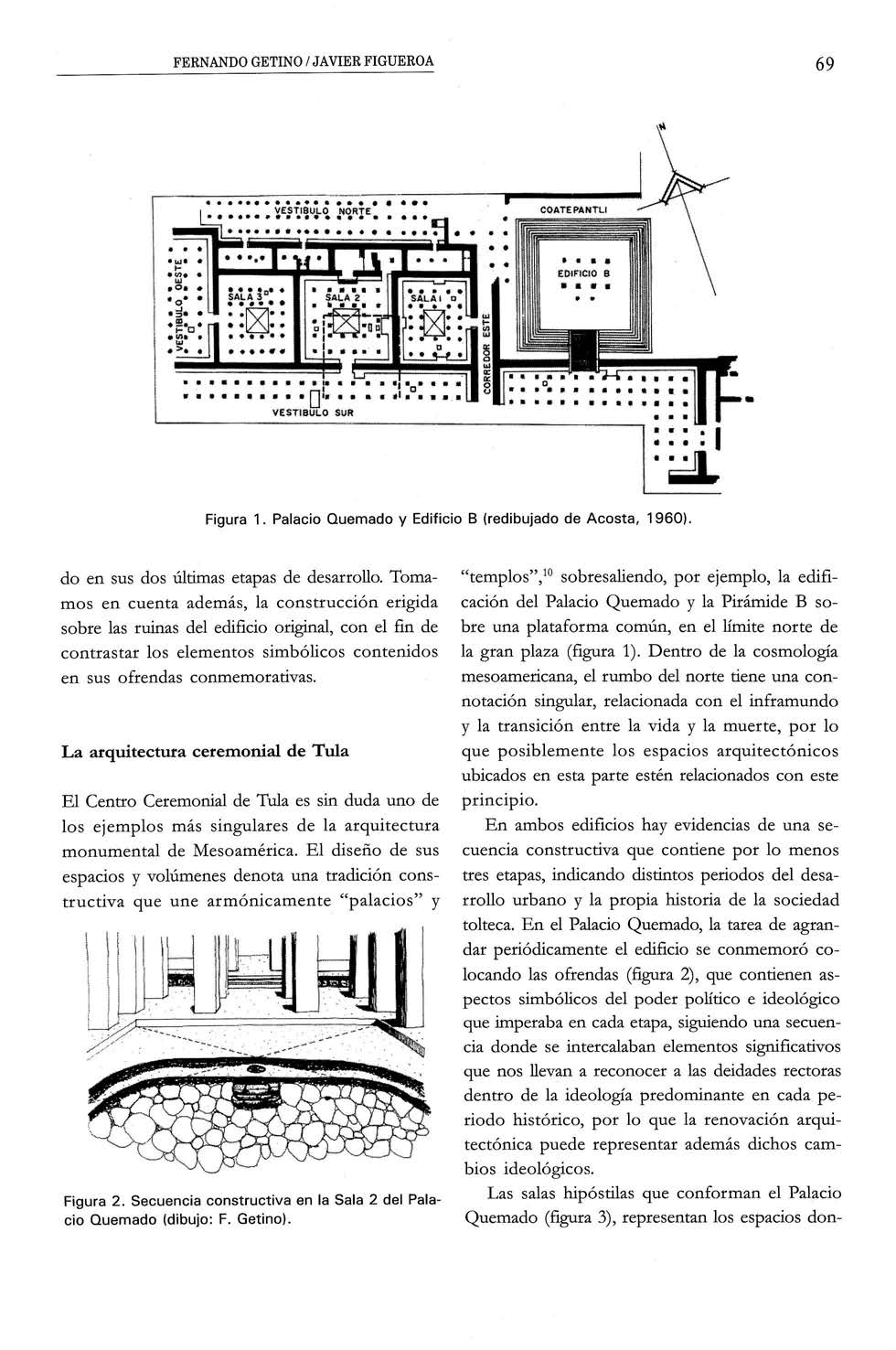 FERNANDO GETINO / JAVIER FIGUEROA 69 Figura 1. Palacio Quemado y Edificio B (redibujado de Acosta, 1960). do en sus dos últimas etapas de desarrollo.