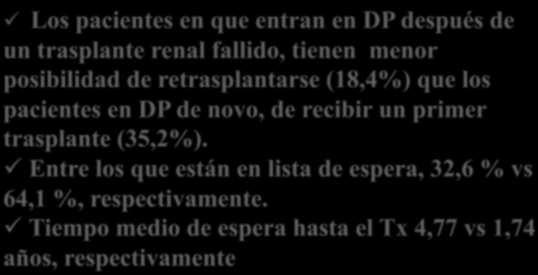 Posibilidad de Tx Los pacientes en que entran en DP después de un trasplante renal fallido, tienen menor posibilidad de retrasplantarse (18,4%) que los pacientes en DP de novo, de