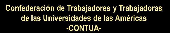 Federación Nacional de Trabajadores de las Universidades del Perú -FENTUP- Confederación de Trabajadores y Trabajadoras de las Universidades de las Américas -CONTUA- EL