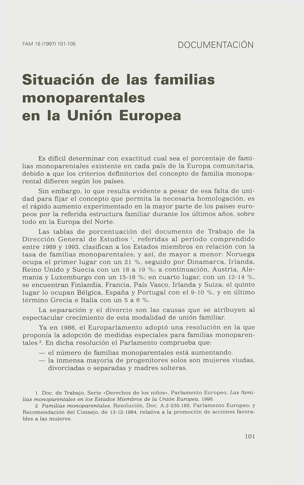 FAM 16 (1997) 101-105 DOCUMENTACIÓN Situación de las familias monoparentales en la Unión Europea Es difícil determinar con exactitud cual sea el porcentaje de familias monoparentales existente en
