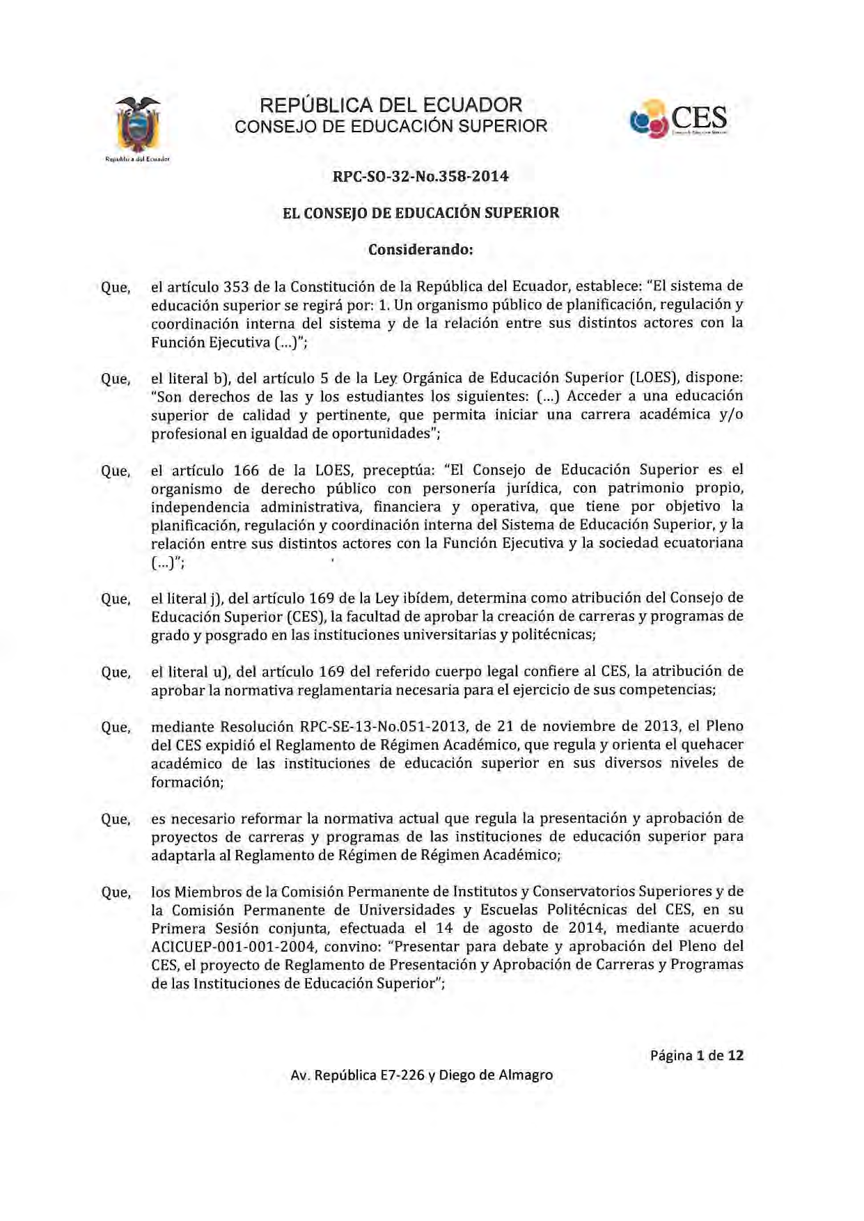 RPC-SO-32-No.358 2014 EL CONSEJO DE EDUCACIÓN SUPERIOR Considerando: Que. el artículo 353 de la Constitución de la República del Ecuador. establece: "El sistema de educación superior se regirá por: 1.