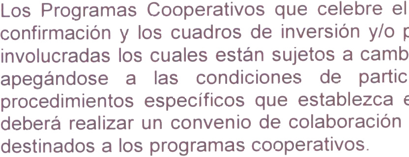 En el caso de los Estados y/o Destinos se deberá realizar un convenio de colaboración el cual deberá indicar los montos de inversión iniciales destinados a los programas cooperativos. 6.