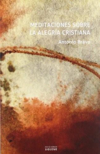 Autor Bravo Tisner, Antonio, 1942- Título Meditaciones sobre la alegría cristiana Publicación Salamanca : Sígueme,