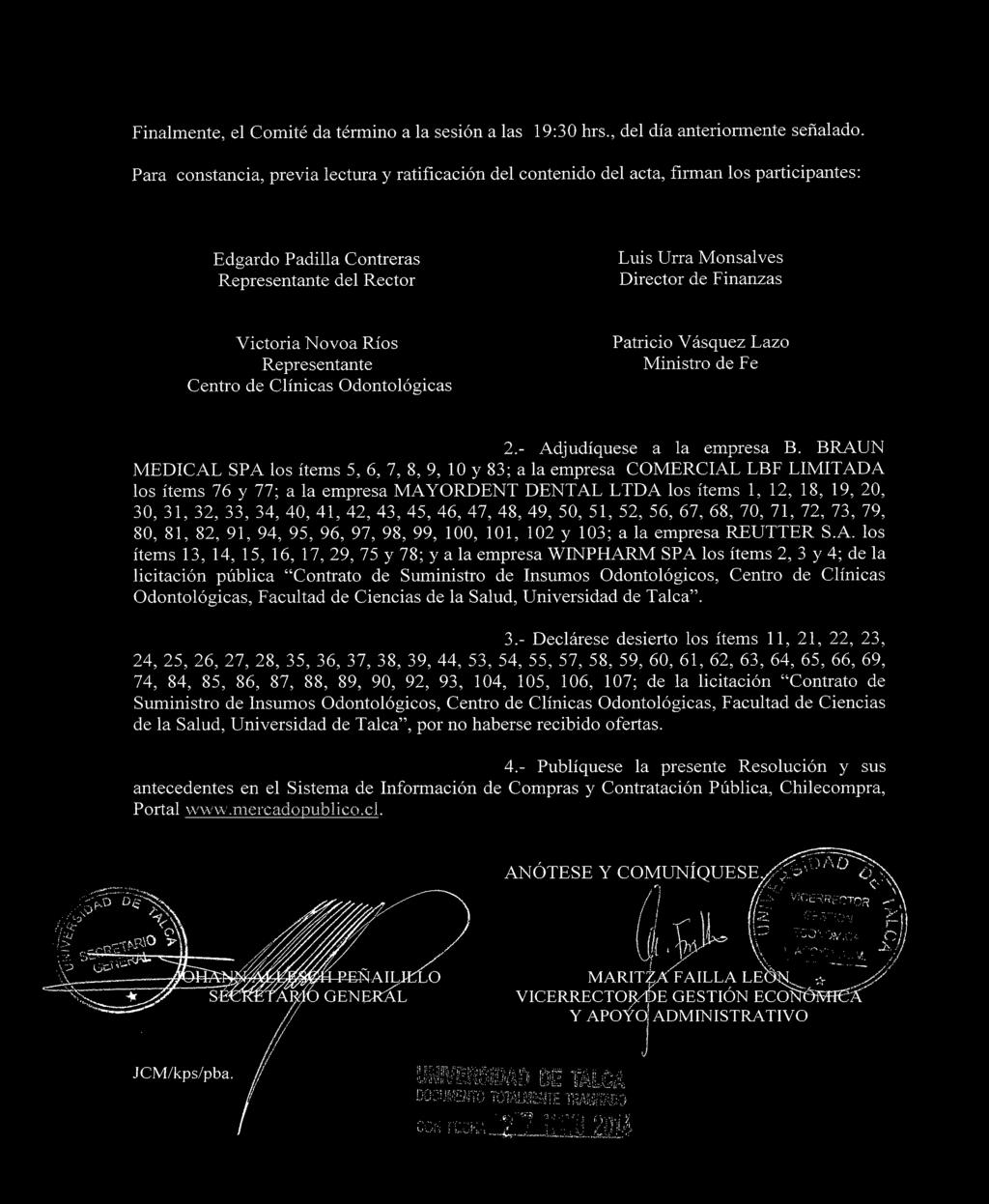 Novoa Ríos Representante Centro de Clínicas Odontológicas Patricio Vásquez Lazo Ministro de Fe.- Adjudiqúese a la empresa B.