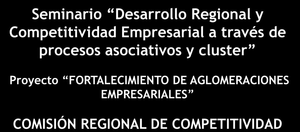 Seminario Regional y Competitividad Empresarial a través procesos asociativos y cluster