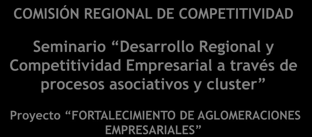 COMISIÓN REGIONAL DE COMPETITIVIDAD Seminario Regional y Competitividad Empresarial a