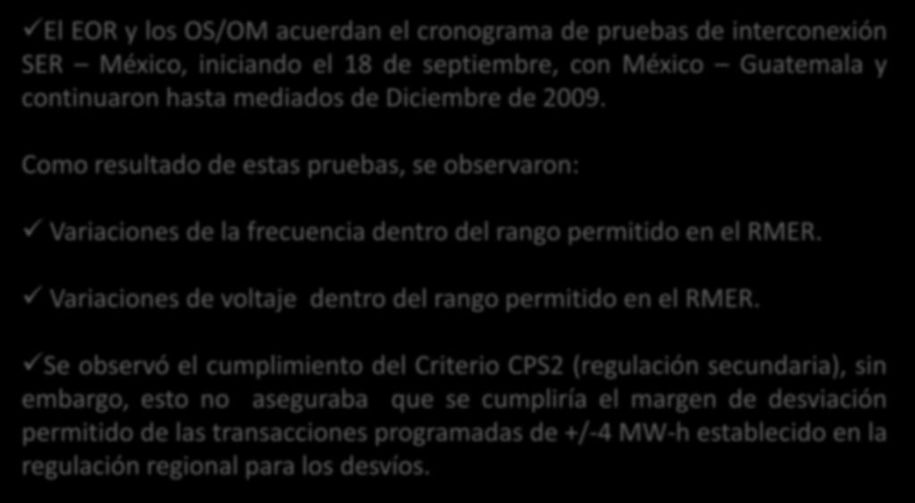 Proceso de Autorización, Pruebas y Evaluación (3/5) 7* El EOR y los OS/OM acuerdan el cronograma de pruebas de interconexión SER México, iniciando el 18 de septiembre, con México Guatemala y