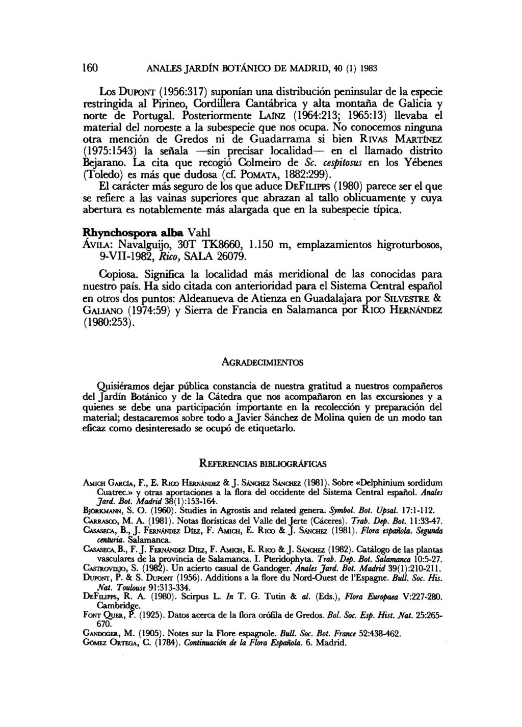 160 ANALES JARDÍN BOTÁNICO DE MADRID, 40 (1) 1983 Los DUPONT (1956:317) suponían una distribución peninsular de la especie restringida al Pirineo, Cordillera Cantábrica y alta montaña de Galicia y