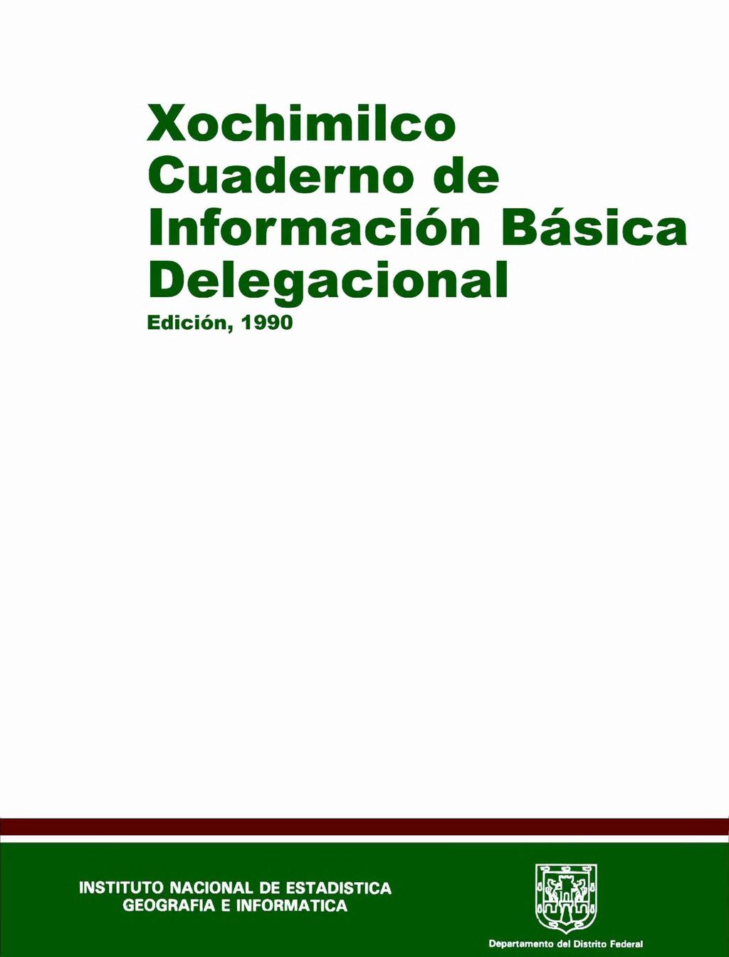 Xochimilco Cuaderno de Información Básica Delegacional Edición, 1990 INSTITUTO