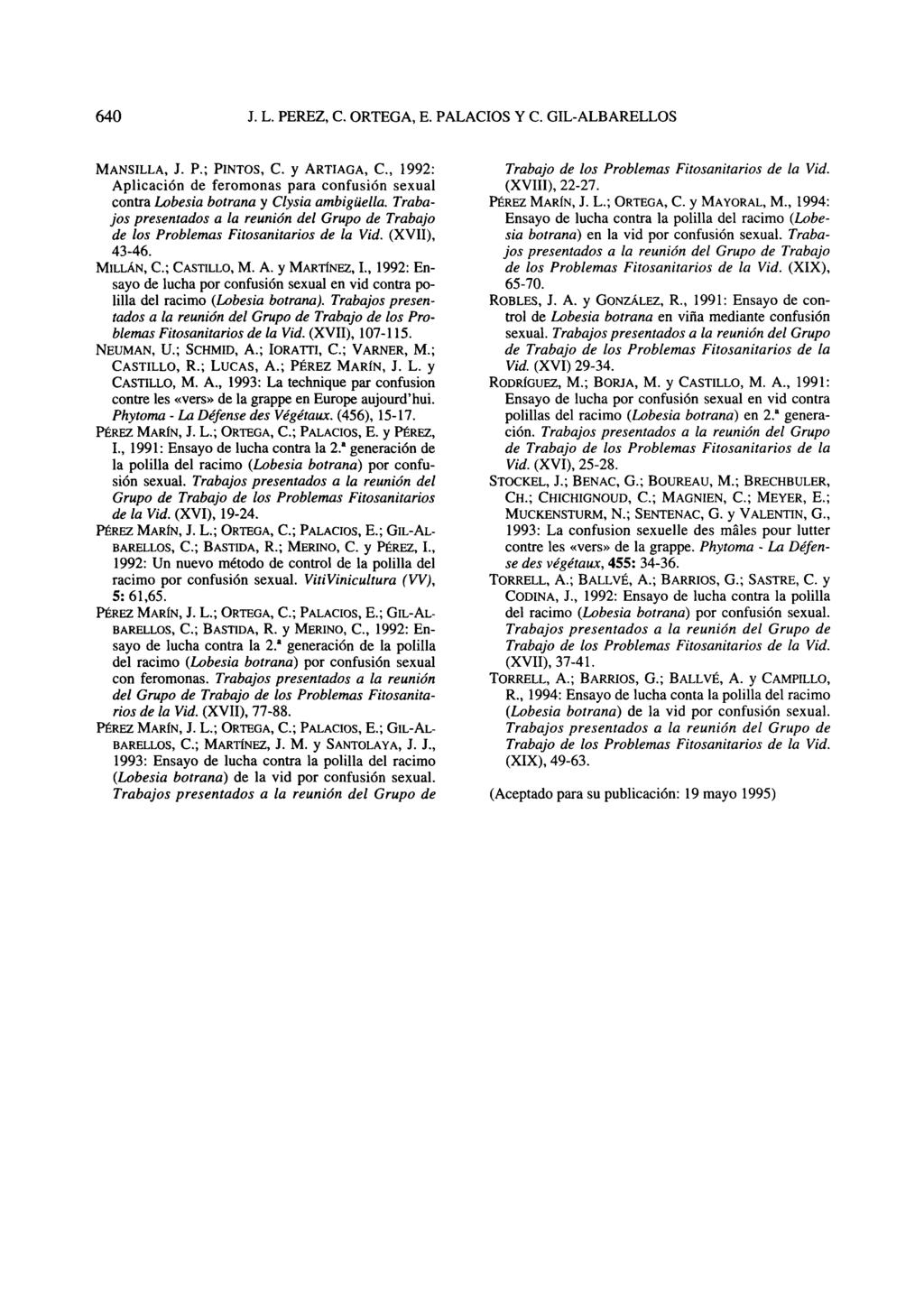MANSILLA, J. P.; PINTOS, C. y ARTIAGA, C, 1992: Aplicación de feromonas para confusión sexual contra Lobesia botrana y Clysia ambigüella.