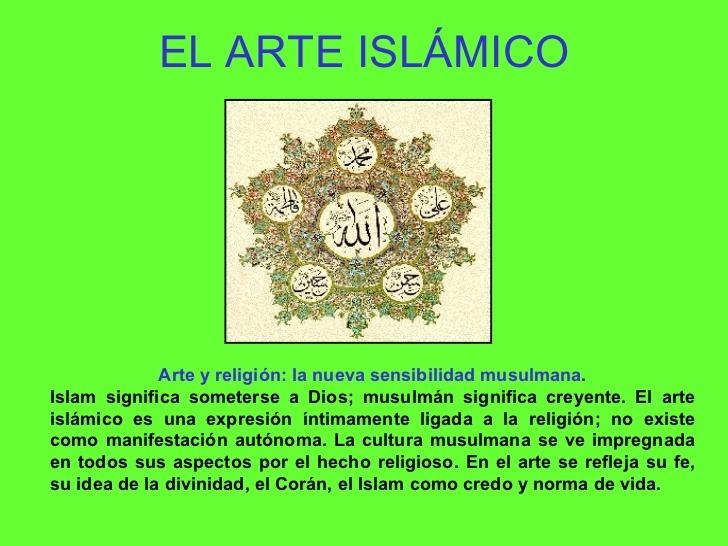 ARTE Y ISLÁMICO RELIGIÓN El arte islámico es una expresión íntimamente ligada a la religión; no existe como manifestación autónoma.