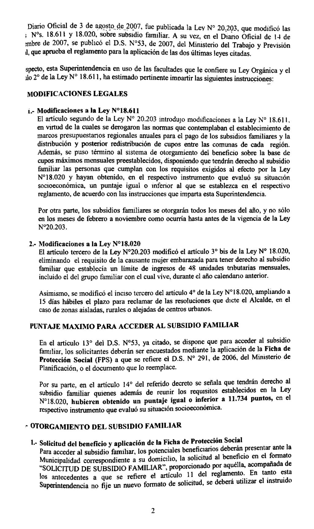 - Diario Oficial de 3 de agosto de 2007, fue publicada la Lev N 20.203, que modificó las ; N s. 18.611 y 18.020, sobre subsidio familiar.