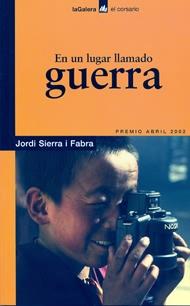A partir de 13 años En un lugar llamado guerra Jordi Sierra i Fabra La Galera, 2005 SERRA -FABRA enu Historia de guerra en la que un periodista occidental es enviado a un país asiático que