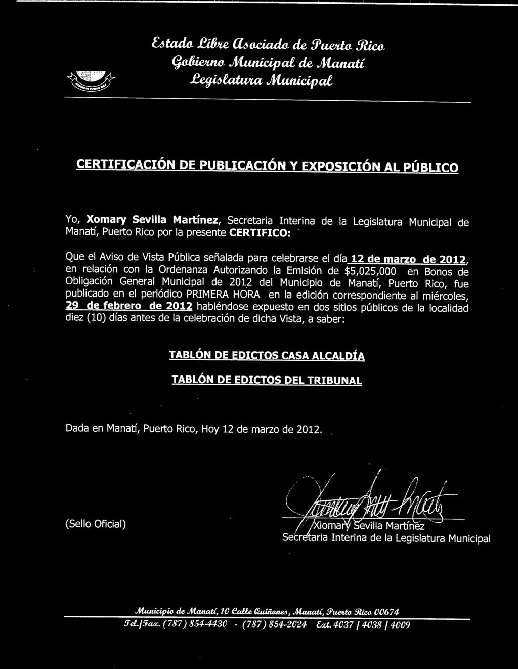 Legislatura Municipal de Manatí, Puerto Rico por la presente CERTIFICO: Que el Aviso de Vista Pública señalada para celebrarse el día 12 de marzo de 2012, en relación con la Ordenanza Autorizando la
