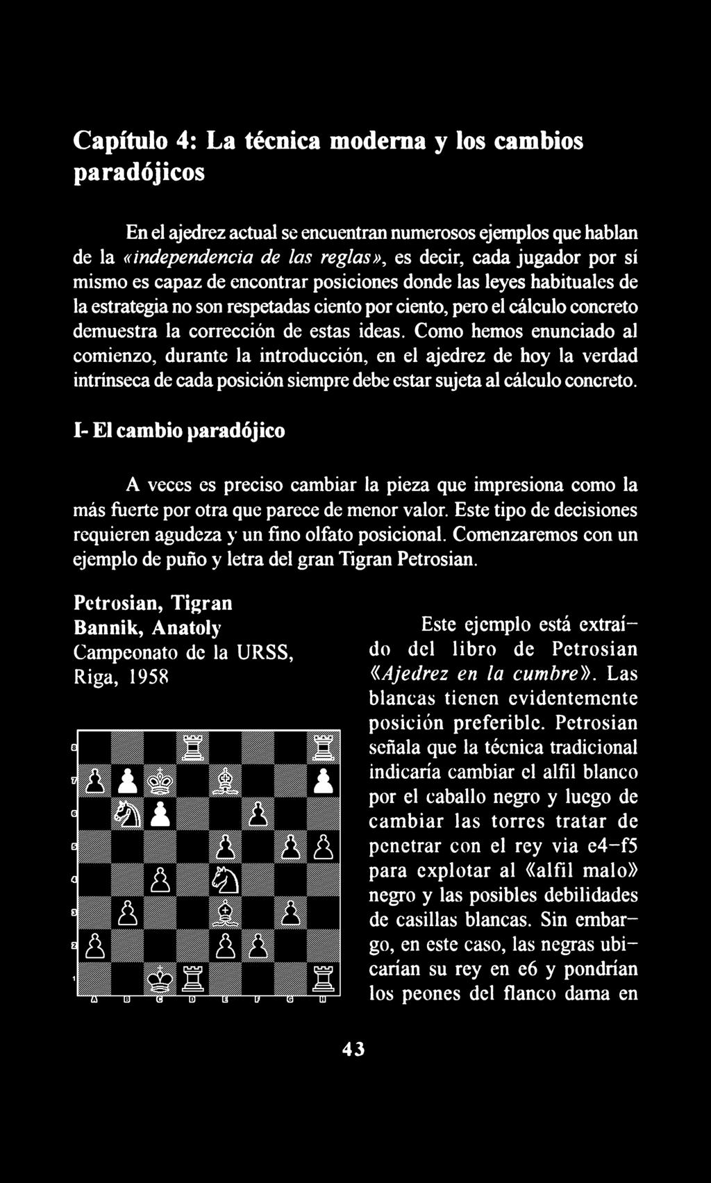Como hemos enunciado al comienzo, durante la introducción, en el ajedrez de hoy la verdad intrínseca de cada posición siempre debe estar sujeta al cálculo concreto.