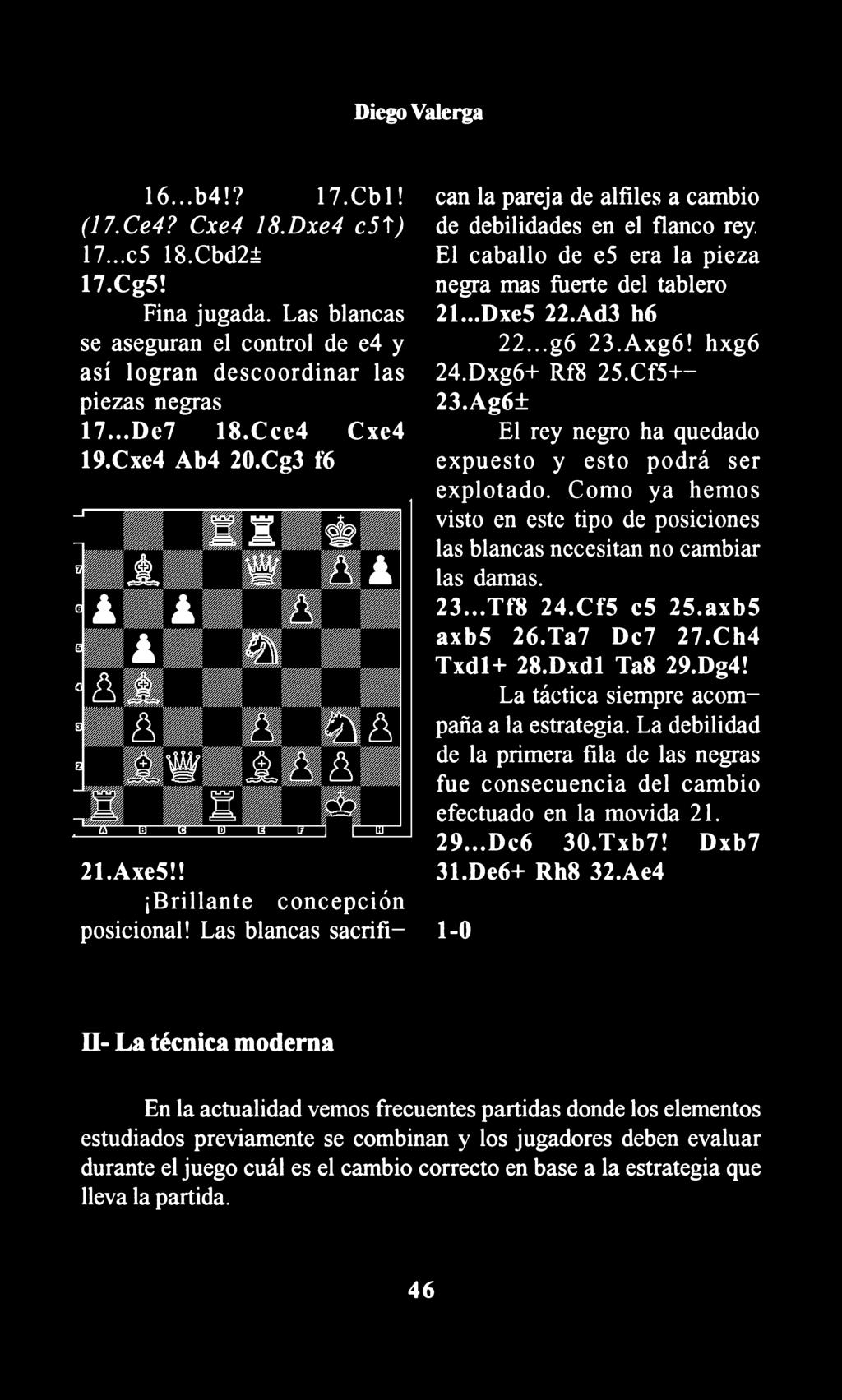 El caballo de es era la pieza negra mas fuerte del tablero 21... Dxe5 22.Ad3 h6 22... g6 23.Axg6! hxg6 24.Dxg6+ Rf8 25.Cf5+- 23.Ag6± El rey negro ha quedado expuesto y esto podrá ser explotado.